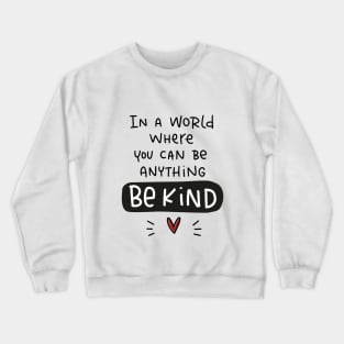 Compassion quote. In a world where you can be anything be kind. Crewneck Sweatshirt